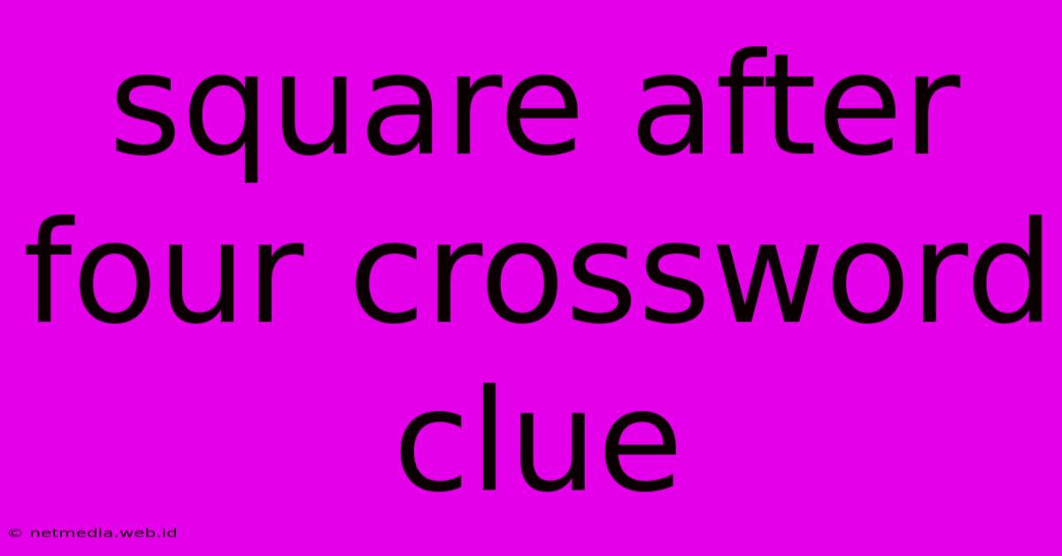 Square After Four Crossword Clue