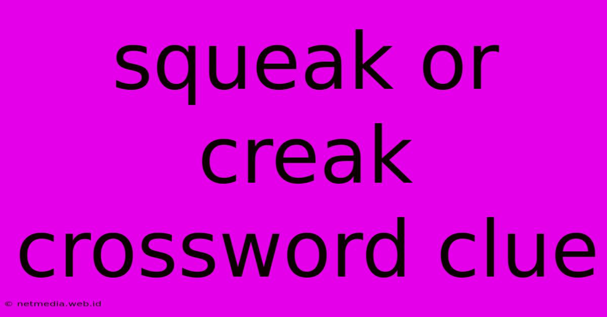 Squeak Or Creak Crossword Clue