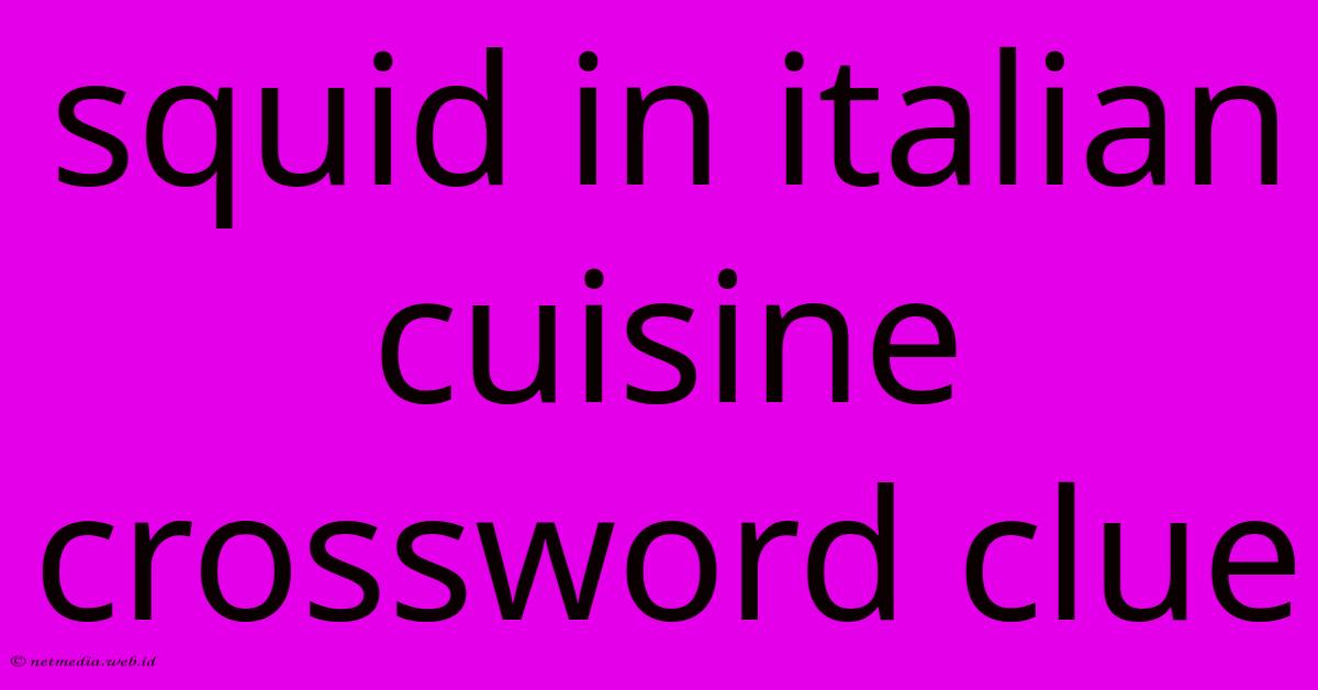 Squid In Italian Cuisine Crossword Clue