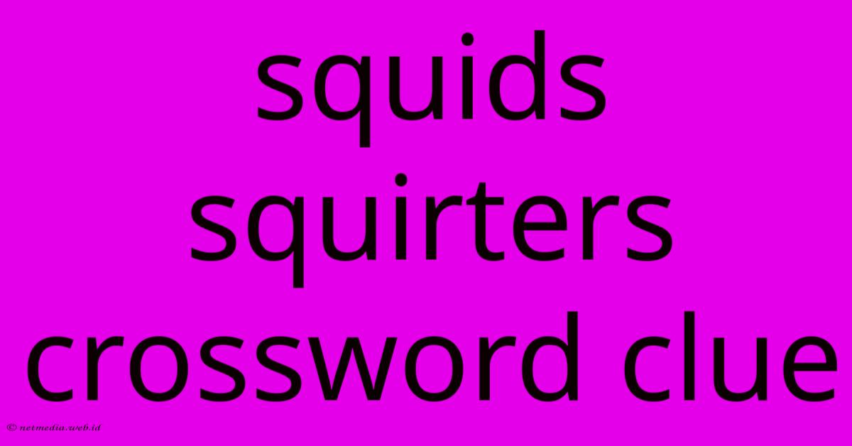 Squids Squirters Crossword Clue Squids Squirters Crossword Clue