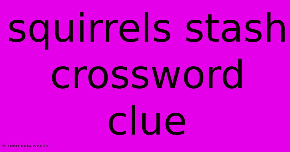 Squirrels Stash Crossword Clue