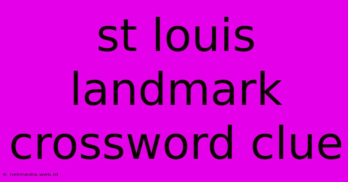 St Louis Landmark Crossword Clue