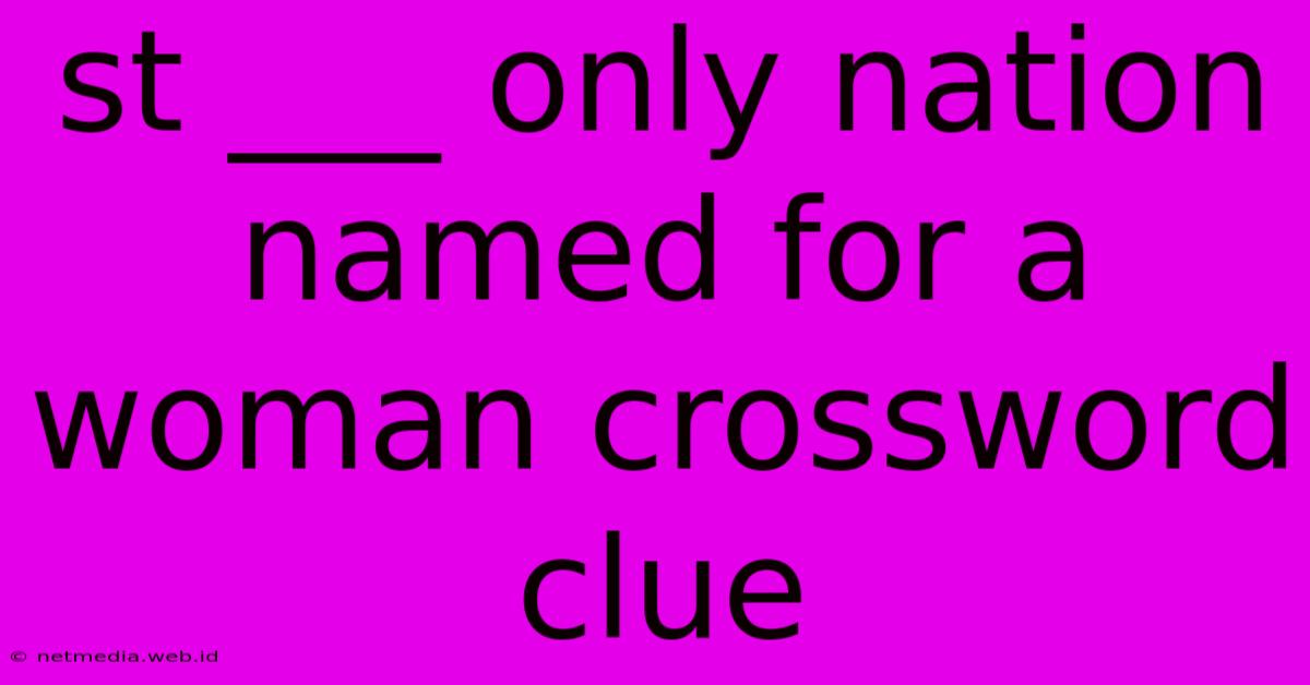 St ___ Only Nation Named For A Woman Crossword Clue