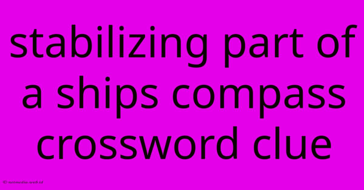 Stabilizing Part Of A Ships Compass Crossword Clue