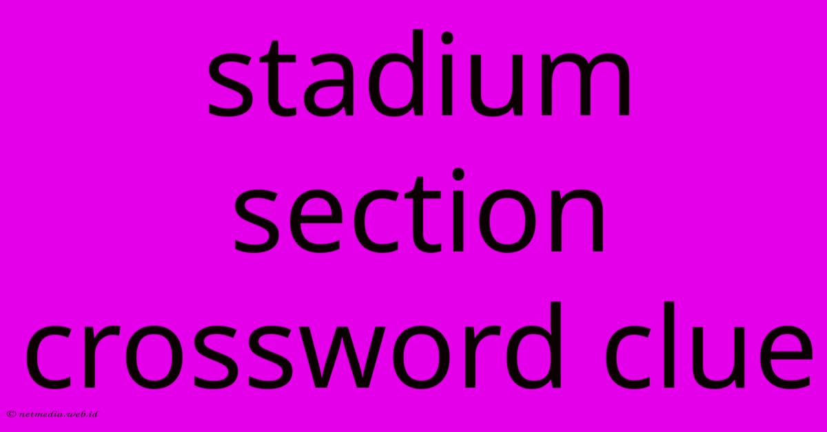 Stadium Section Crossword Clue Stadium Section Crossword Clue