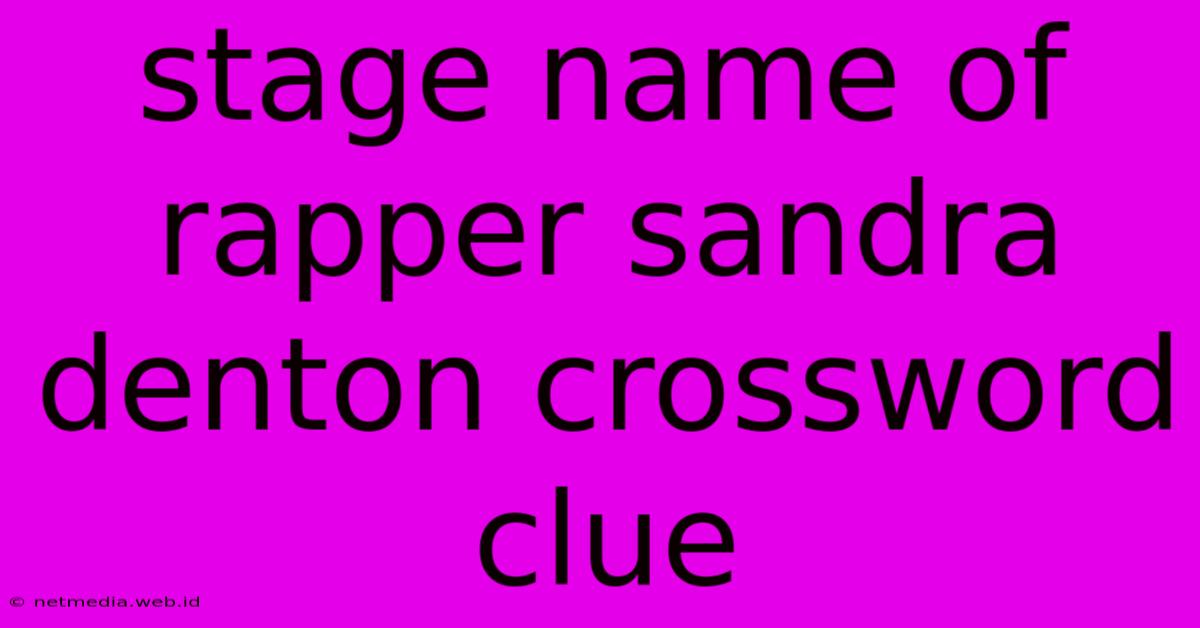 Stage Name Of Rapper Sandra Denton Crossword Clue