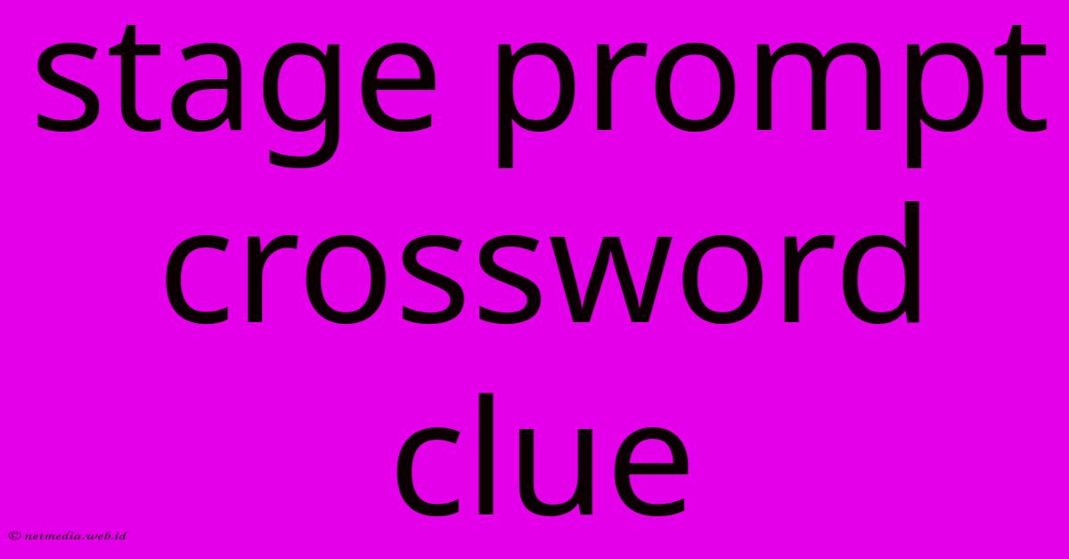 Stage Prompt Crossword Clue Stage Prompt Crossword Clue