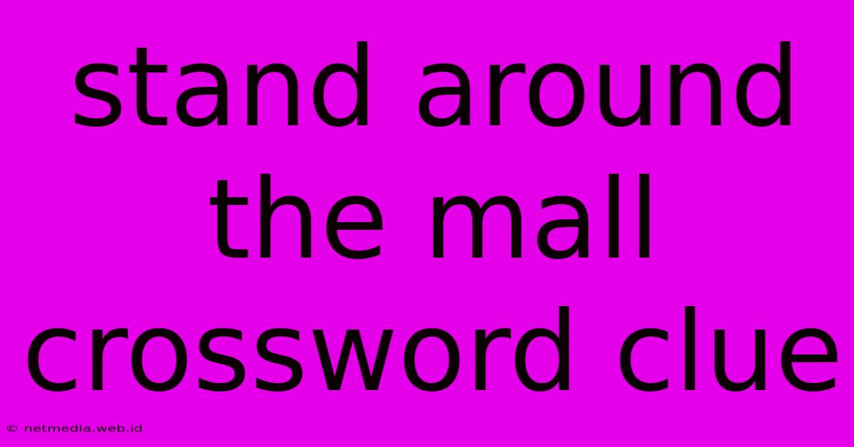 Stand Around The Mall Crossword Clue