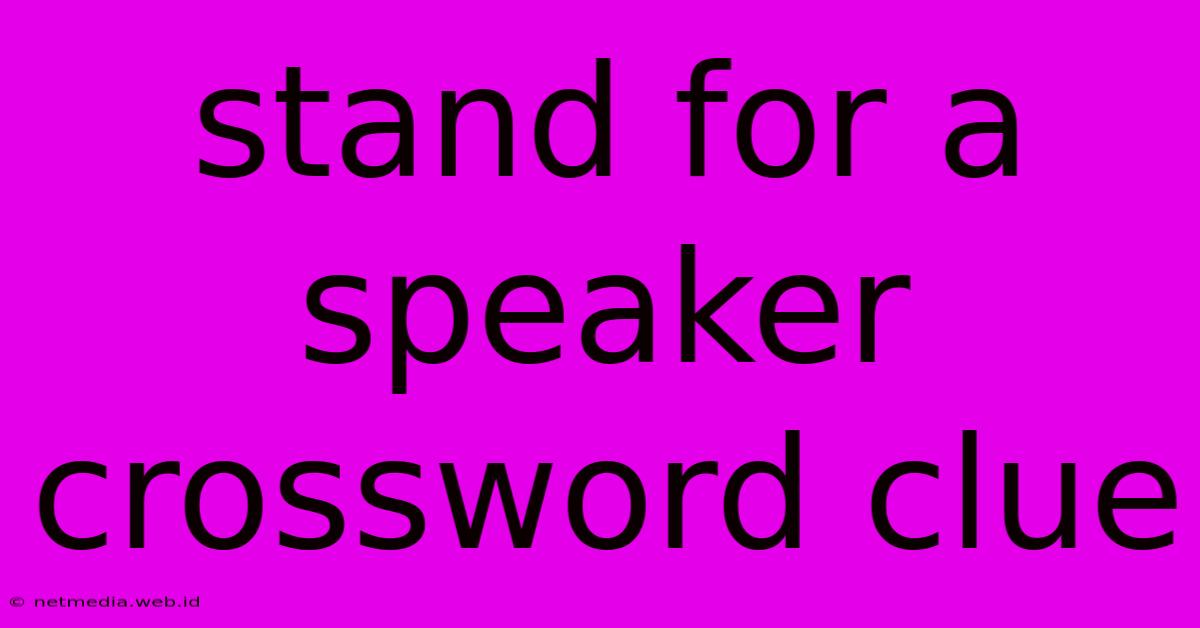 Stand For A Speaker Crossword Clue