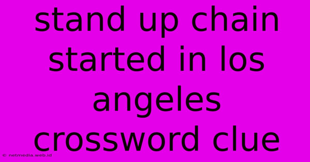 Stand Up Chain Started In Los Angeles Crossword Clue