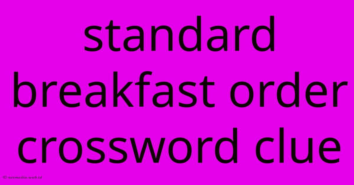 Standard Breakfast Order Crossword Clue