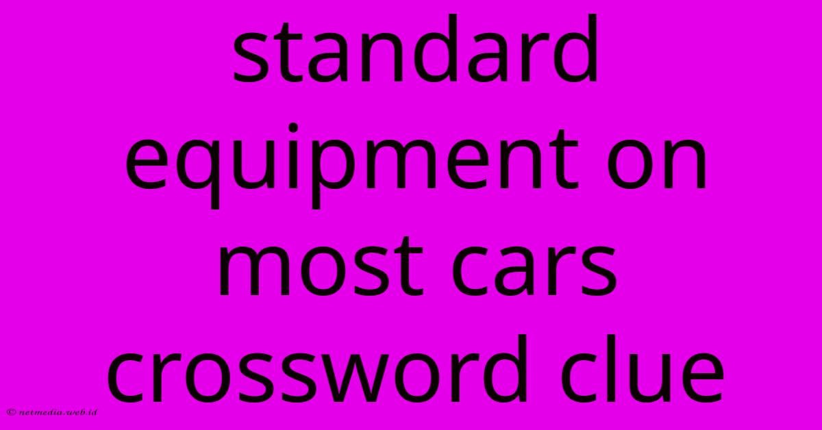 Standard Equipment On Most Cars Crossword Clue