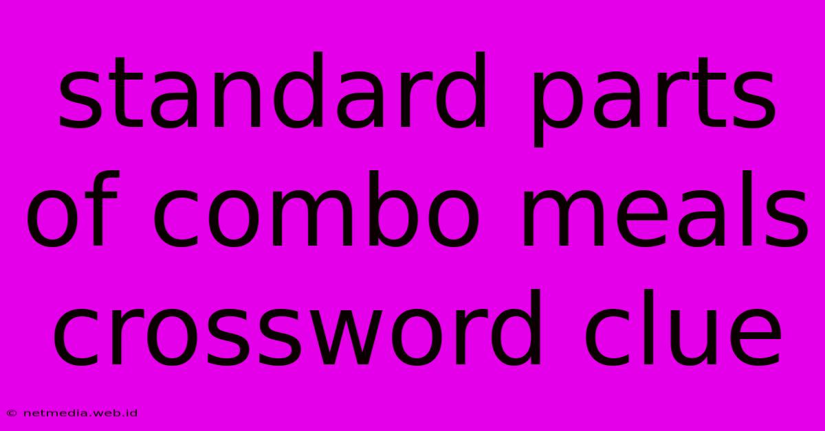 Standard Parts Of Combo Meals Crossword Clue