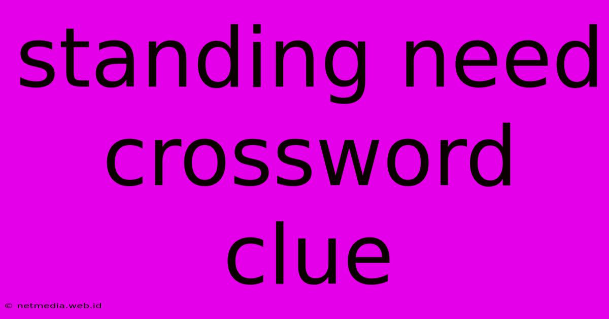 Standing Need Crossword Clue