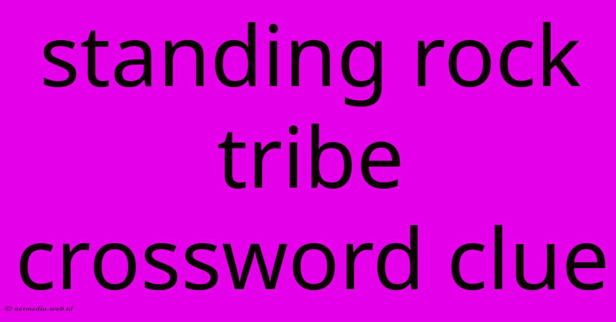 Standing Rock Tribe Crossword Clue Standing Rock Tribe Crossword Clue