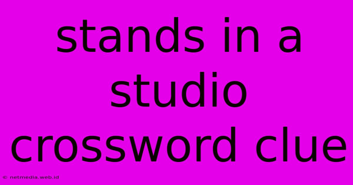 Stands In A Studio Crossword Clue