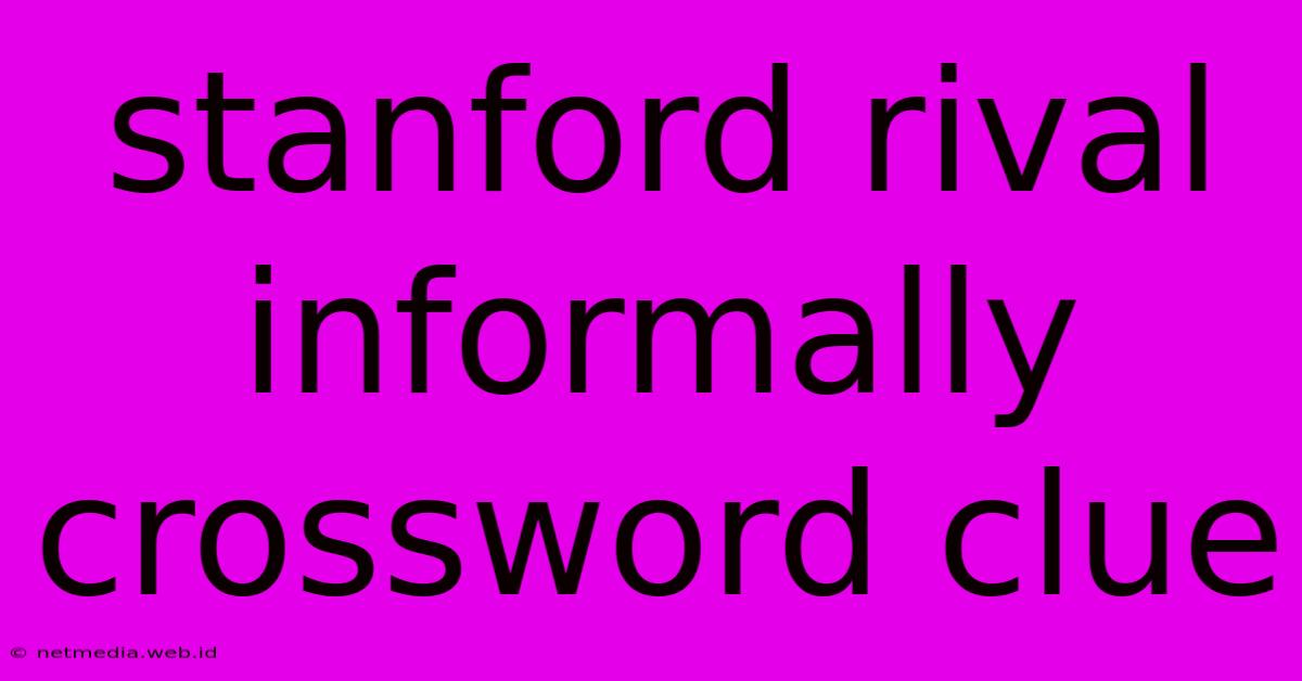 Stanford Rival Informally Crossword Clue