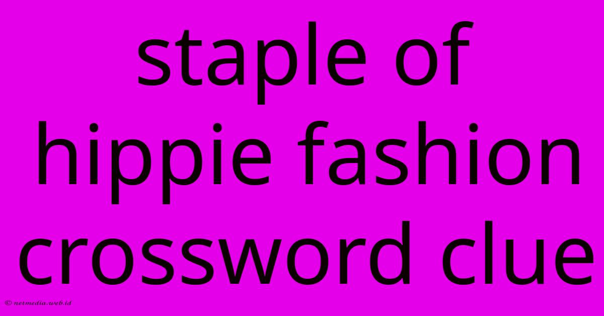 Staple Of Hippie Fashion Crossword Clue Staple Of Hippie Fashion Crossword Clue
