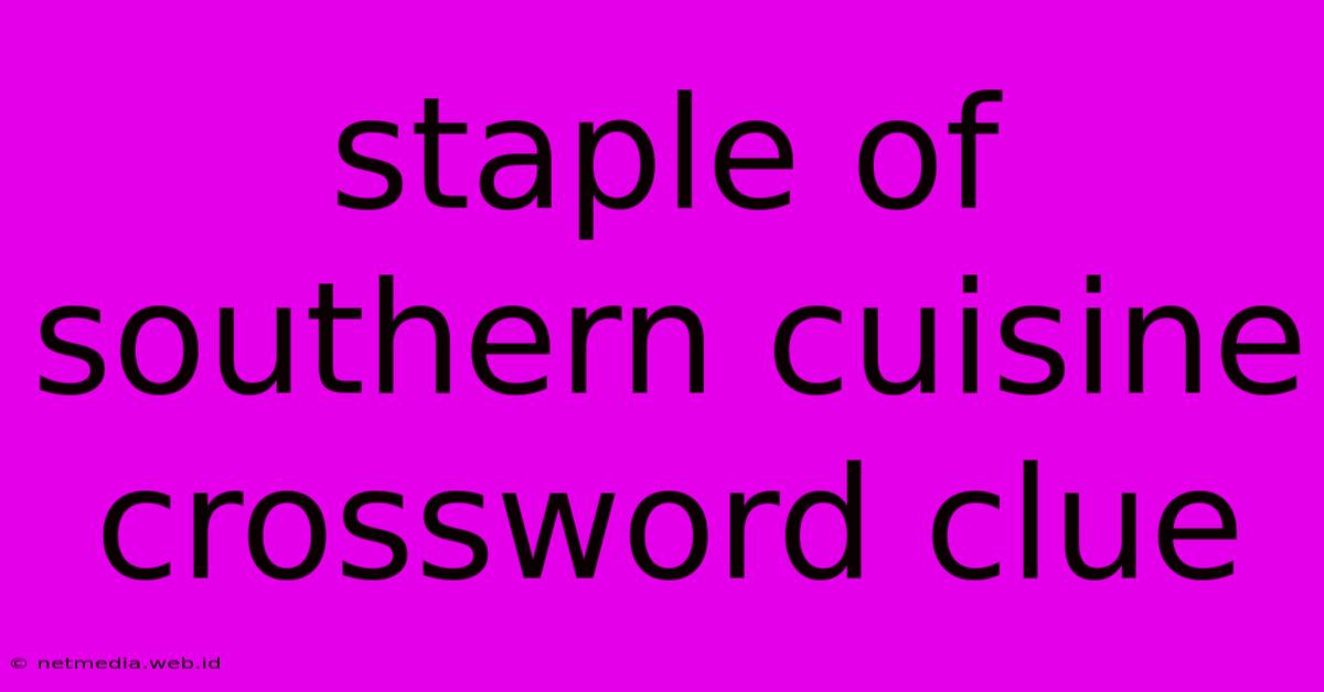 Staple Of Southern Cuisine Crossword Clue