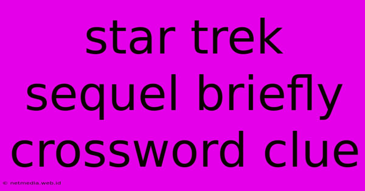 Star Trek Sequel Briefly Crossword Clue