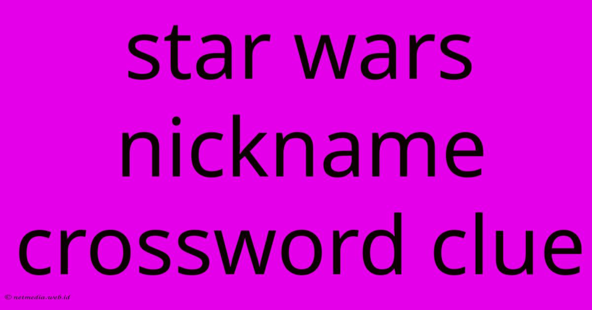 Star Wars Nickname Crossword Clue Star Wars Nickname Crossword Clue
