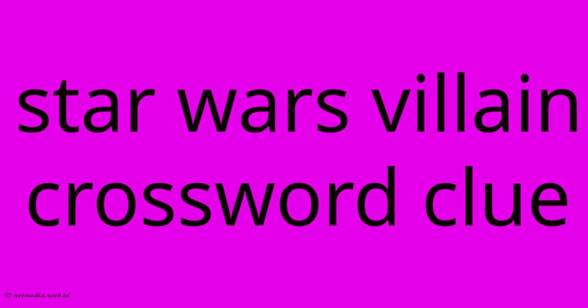 Star Wars Villain Crossword Clue Star Wars Villain Crossword Clue