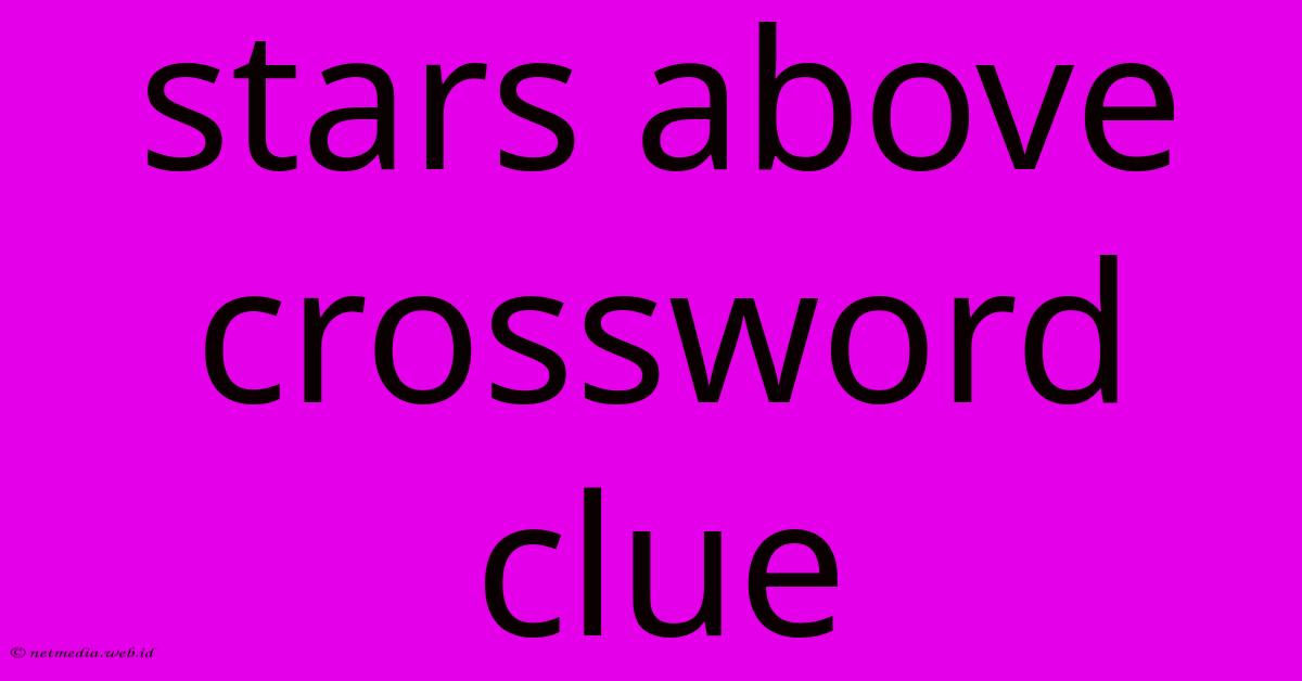 Stars Above Crossword Clue