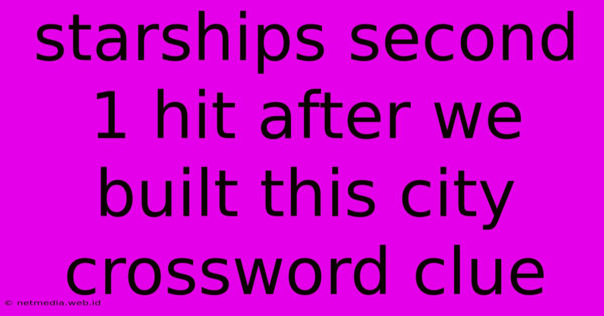 Starships Second 1 Hit After We Built This City Crossword Clue