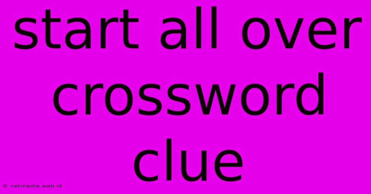 Start All Over Crossword Clue