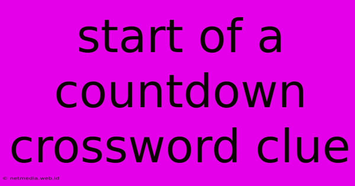 Start Of A Countdown Crossword Clue