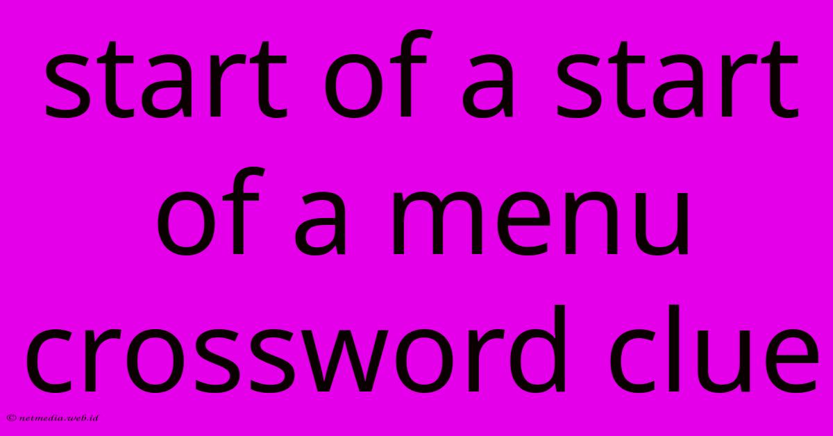 Start Of A Start Of A Menu Crossword Clue