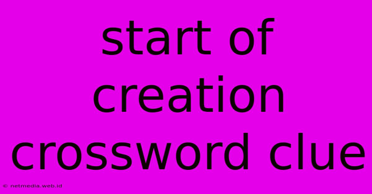 Start Of Creation Crossword Clue