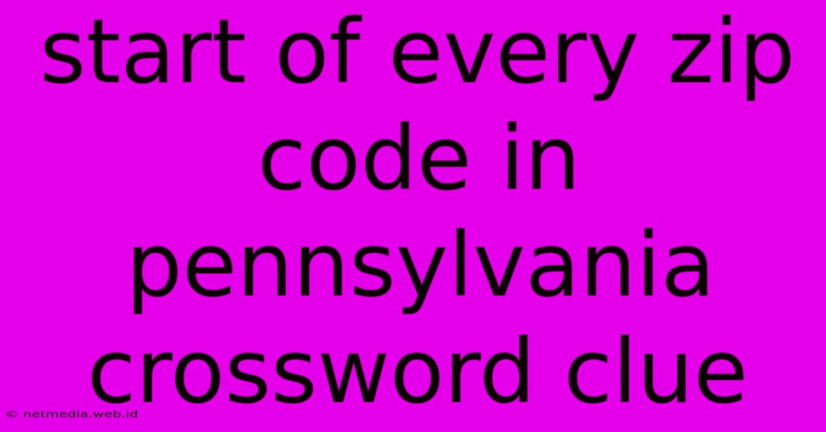 Start Of Every Zip Code In Pennsylvania Crossword Clue