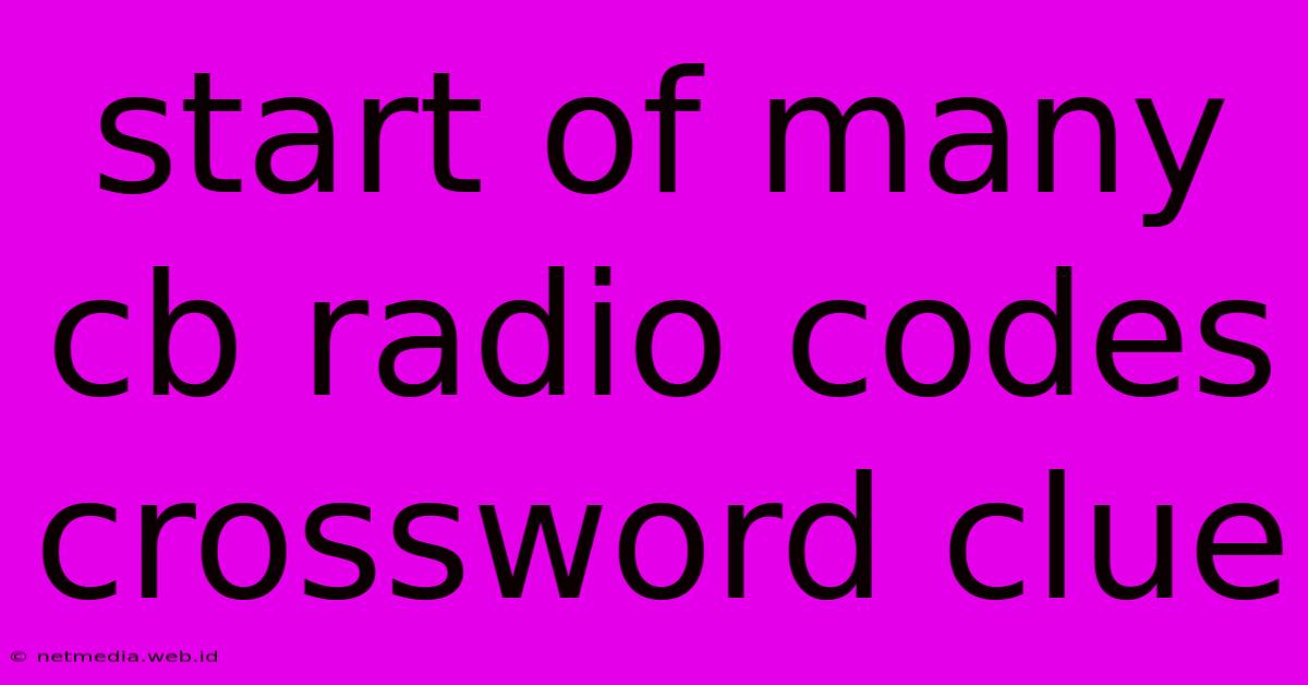 Start Of Many Cb Radio Codes Crossword Clue