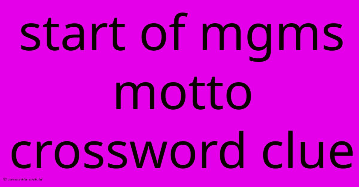 Start Of Mgms Motto Crossword Clue Start Of Mgms Motto Crossword Clue