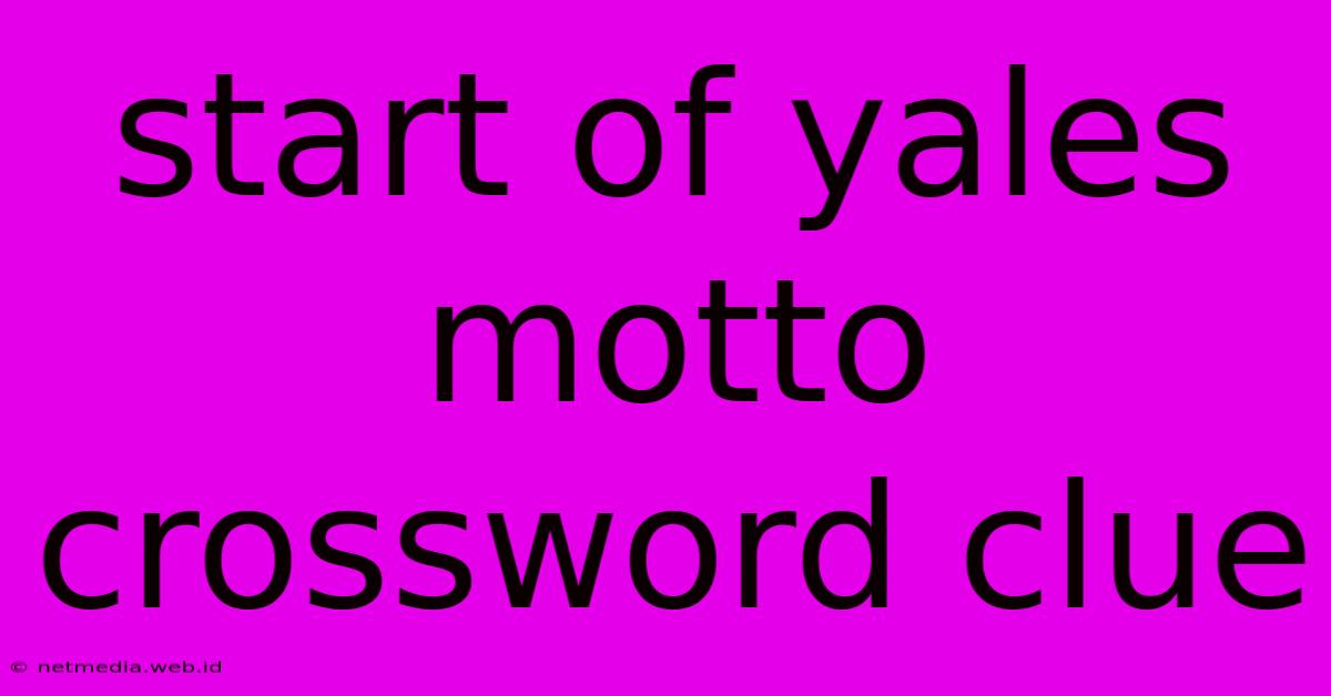 Start Of Yales Motto Crossword Clue