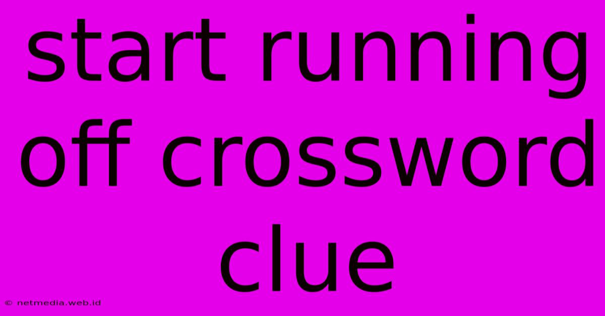 Start Running Off Crossword Clue