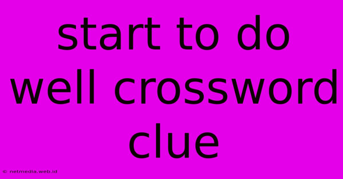 Start To Do Well Crossword Clue