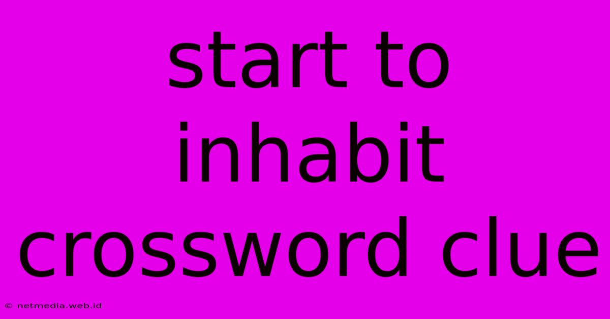 Start To Inhabit Crossword Clue