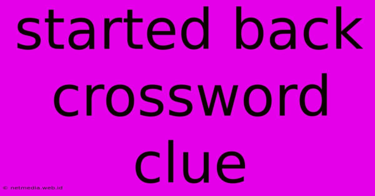 Started Back Crossword Clue