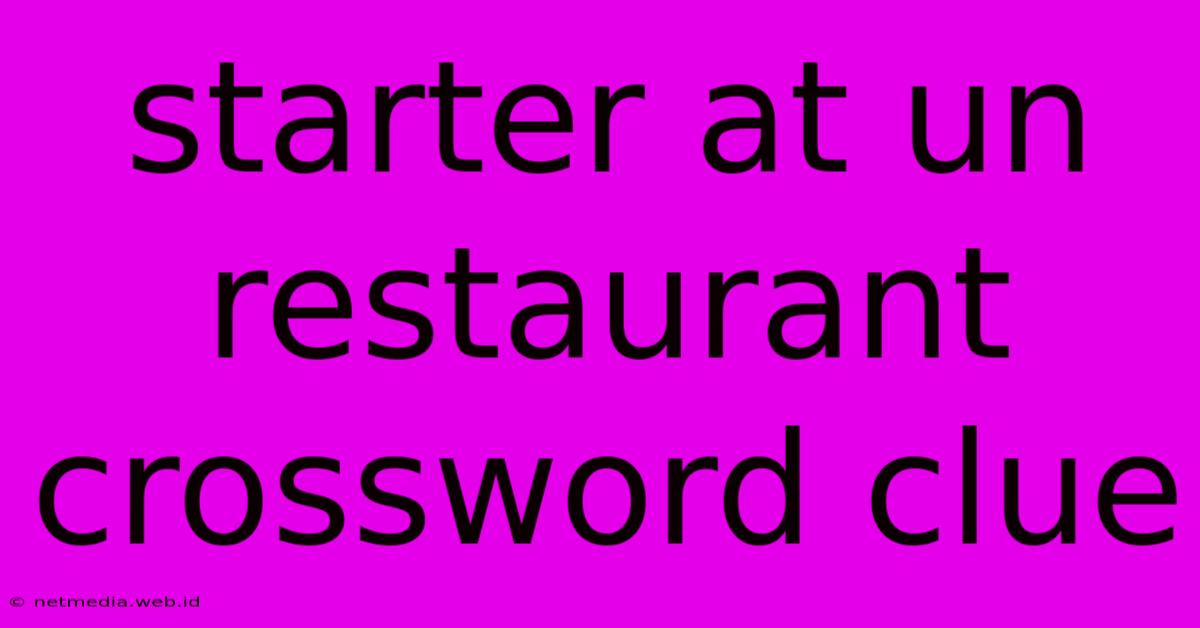 Starter At Un Restaurant Crossword Clue