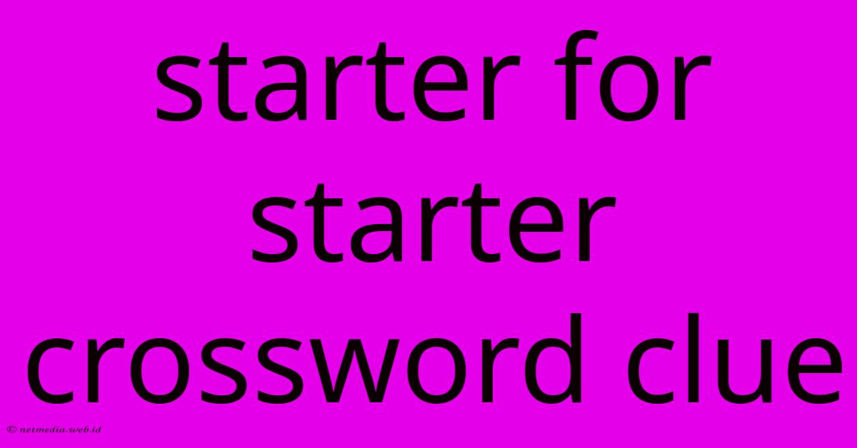 Starter For Starter Crossword Clue Starter For Starter Crossword Clue