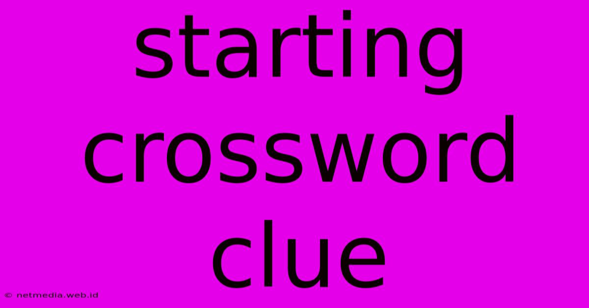 Starting Crossword Clue