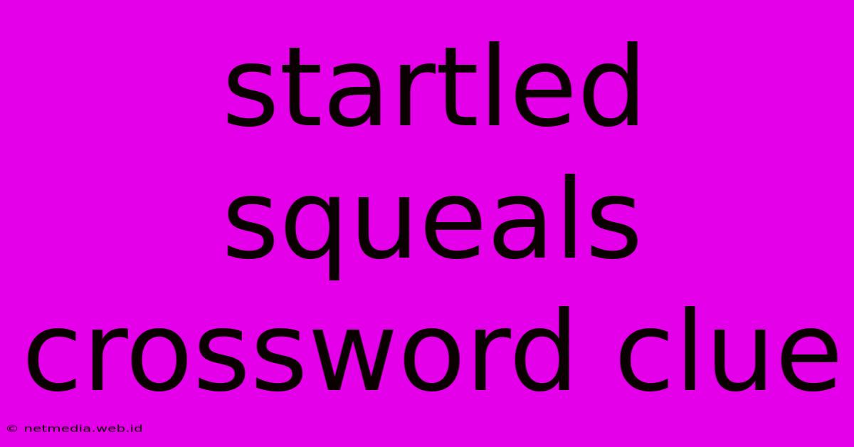 Startled Squeals Crossword Clue