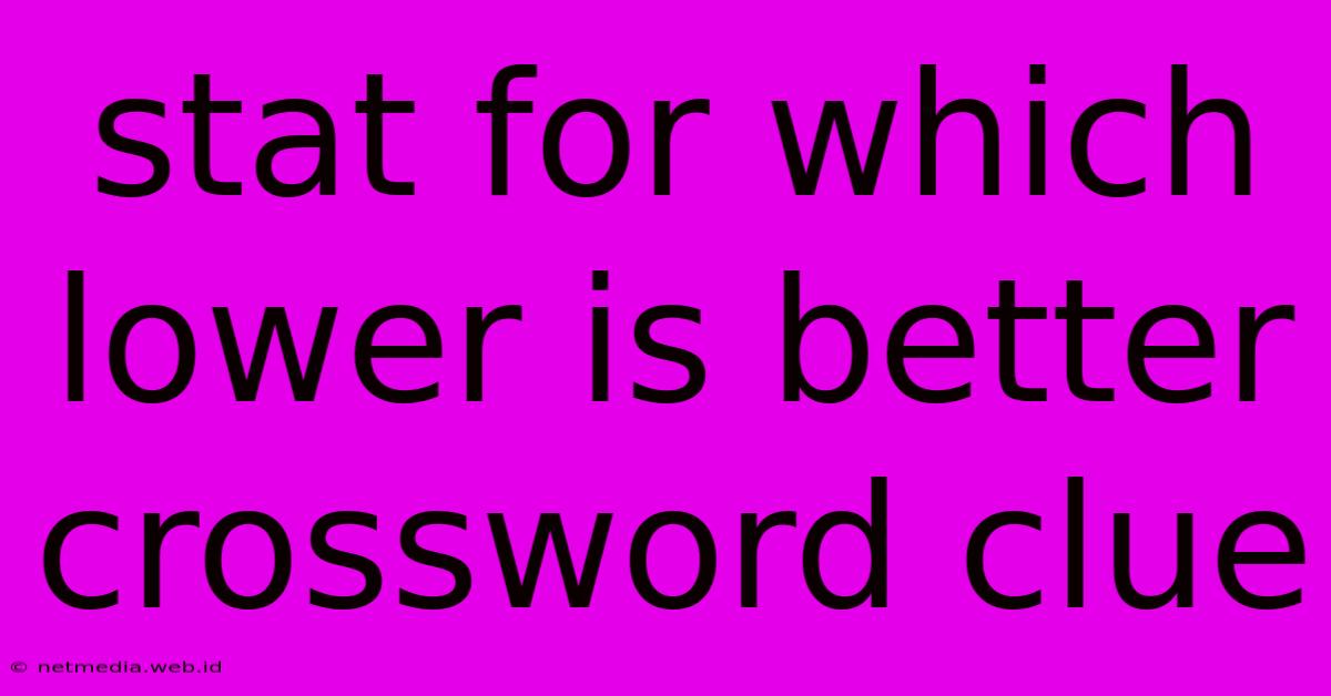 Stat For Which Lower Is Better Crossword Clue