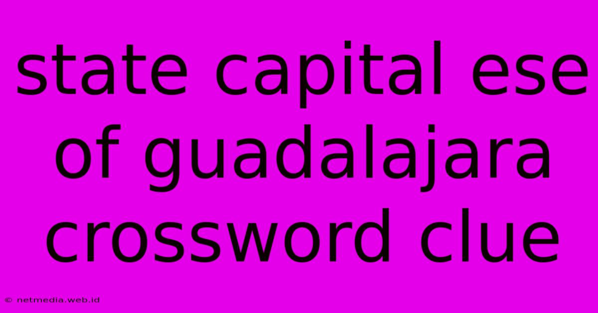 State Capital Ese Of Guadalajara Crossword Clue