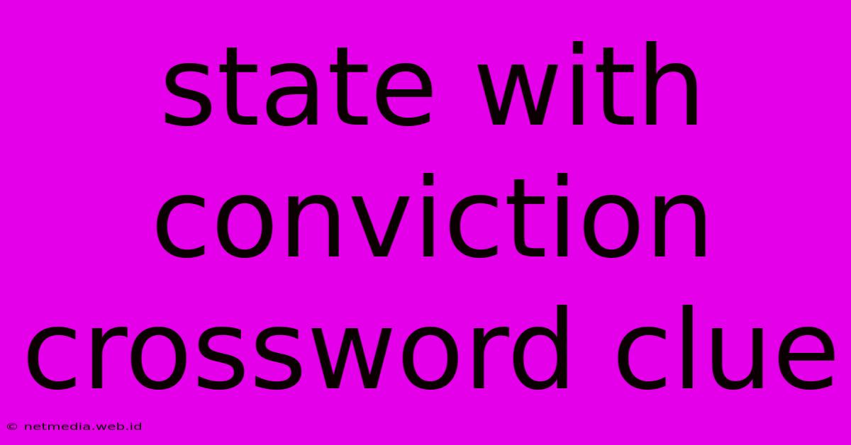 State With Conviction Crossword Clue