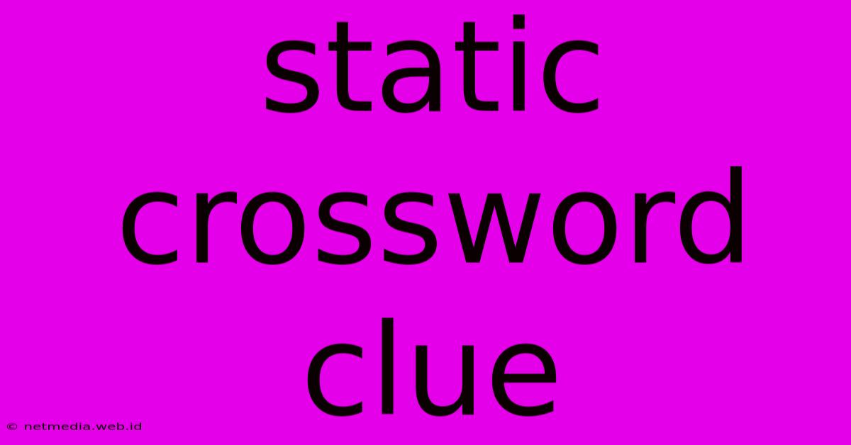 Static Crossword Clue