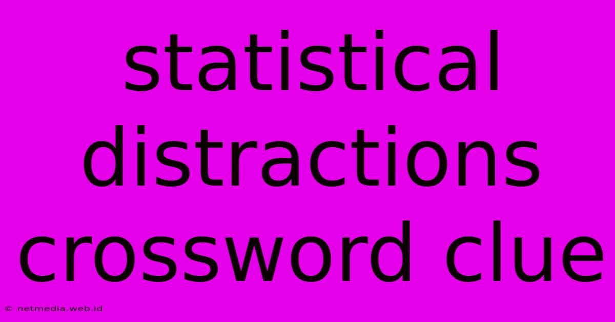 Statistical Distractions Crossword Clue