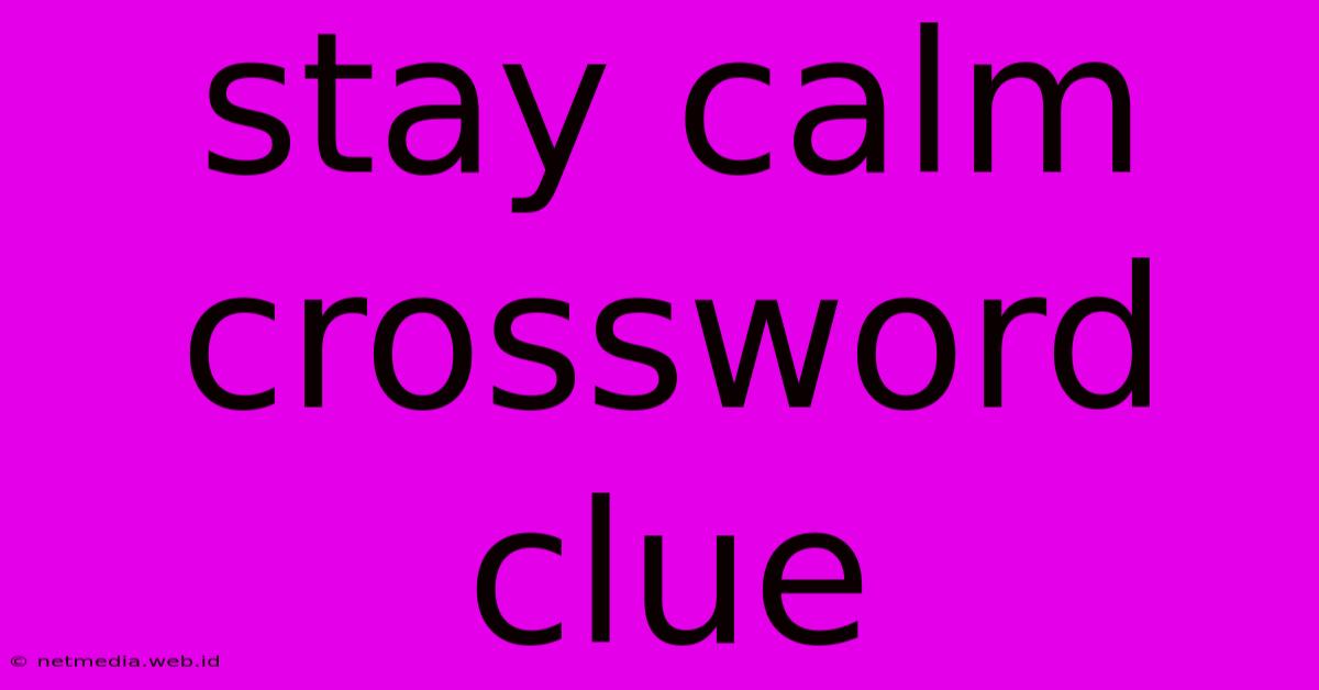 Stay Calm Crossword Clue